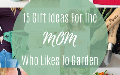15 Gift Ideas for the Mom Who Likes To Garden